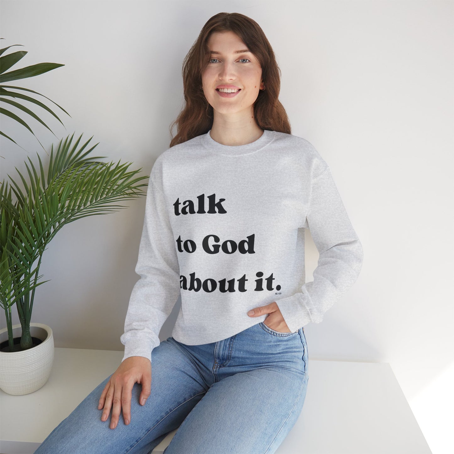 Talk to God about it Sweatshirt