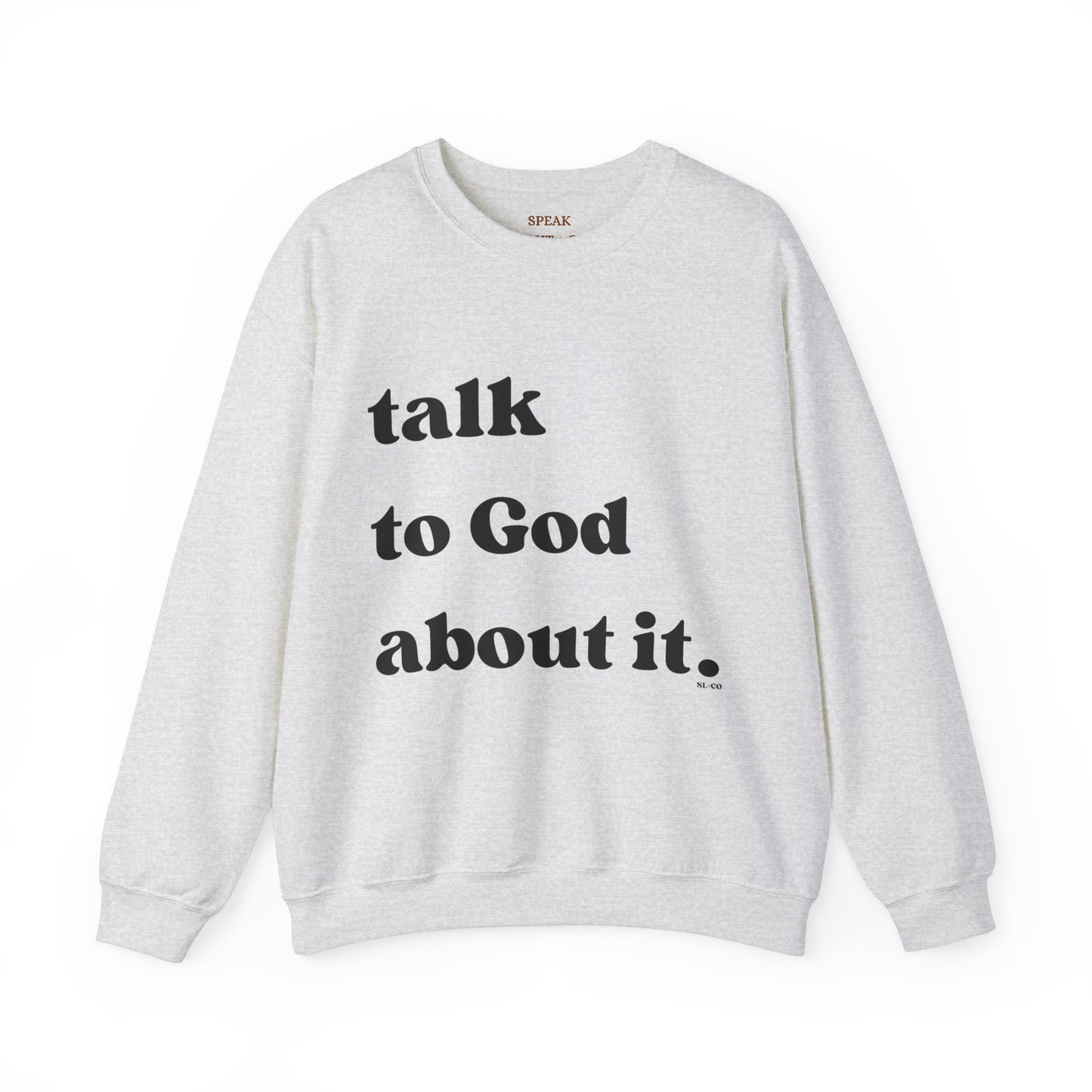 Talk to God about it Sweatshirt